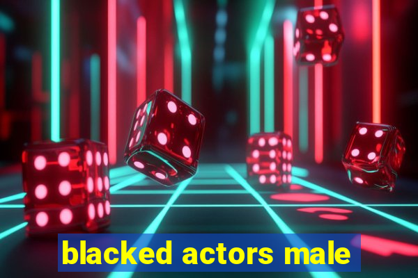 blacked actors male